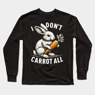 i don't carrot all funny easter day cute rabbit Long Sleeve T-Shirt